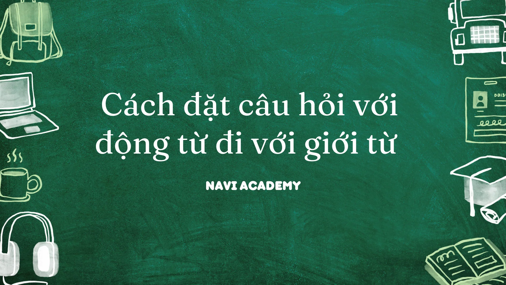 Cách đặt câu hỏi với động từ đi với giới từ